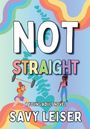Text: "NOT STRAIGHT" - "A YOUNG ADULT NOVEL" - "SAVY LEISER". Zwei Personen heben Gewichte. Bunter, wellenartiger Hintergrund.