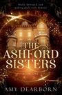 "Broke, betrayed, and making deals with demons. THE ASHFORD SISTERS. BOOK ONE. AMY DEARBORN." Dahinter ein beleuchtetes Herrenhaus.
