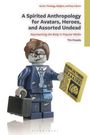 Tim Posada: A Spirited Anthropology for Avatars, Heroes, and Assorted Undead, Buch
