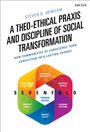 Steven D. Newcom: A Theo-Ethical Praxis and Discipline of Social Transformation, Buch