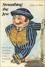 Jeffrey A Marx: Smoothing the Jew, Buch