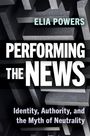 Elia Powers: Performing the News, Buch