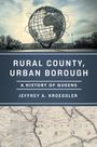 Jeffrey A Kroessler: Rural County, Urban Borough, Buch