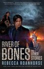 „River of Bones and Other Stories“, Rebecca Roanhorse. Zitat lobt Roanhorse. Illustration: Drei Figuren, Schädel im Himmel.