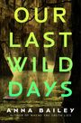 Anna Bailey: Our Last Wild Days, Buch