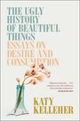 Katy Kelleher: The Ugly History of Beautiful Things, Buch