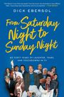 Dick Ebersol: From Saturday Night to Sunday Night: My Forty Years of Laughter, Tears, and Touchdowns in TV, Buch
