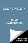 Felicia Leatherwood: Root Therapy, Buch