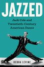 Text: "JAZZED: Jack Cole and Twentieth-Century American Dance. Debra Levine". 

Tänzer in einem schwarzen Anzug posiert dynamisch.