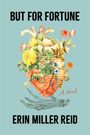 Text: "BUT FOR FORTUNE", "A Novel", "ERIN MILLER REID". Illustration: Herz mit Blumen, Noten und einer skelettierten Hand.