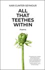 Text: "Kari Gunter-Seymour - ALL THAT TEETHES WITHIN - Poems." Zitat von Jesse Graves über die Wirkung der Gedichte. Darunter ein Löwenzahnknospe.