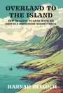 Oben: "OVERLAND TO THE ISLAND". Darunter: "NEW ZEALAND TO SKYE...". Name: "HANNAH BULLOCH". Illustration zeigt Küste und Meer.