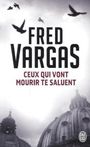 Fred Vargas: Ceux Qui Vont Mourir Te Saluent, Buch