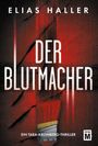 "ELIAS HALLER. DER BLUTMACHER. EIN TARA-KRONBERG-THRILLER. EDITION M." Rote Pinselstriche auf dunklem Grund.