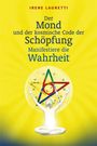 : Der Mond und der kosmische Code der Schöpfung: Manifestiere die Wahrheit, Buch