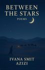 "BETWEEN THE STARS, Poems. IVANA SMIT, AZIZI" steht vor einer nächtlichen Wüstenlandschaft mit Mondsichel und Karawane.