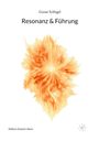 Text: Gunar Schlegel, Resonanz & Führung, Edition Zweiter Atem. Eine orangefarbene, leuchtende, blumenartige Illustration.