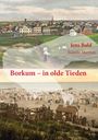 "Borkum – in olde Tieden". Darüber Stadtansicht, unten Strand mit Menschen und Strandkörben, Illustration.