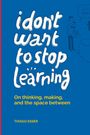 "i don't want to stop learning" steht in Weiß auf Blau. Darunter: "On thinking, making, and the space between." Autor: Thiago Esser. Links bunte Zeichnung.