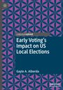 Gayle A. Alberda: Early Voting's Impact on US Local Elections, Buch