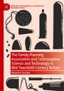 Natasha Szuhan: The Family Planning Association and Contraceptive Science and Technology in Mid-Twentieth-Century Britain, Buch