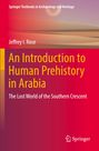 Jeffrey I. Rose: An Introduction to Human Prehistory in Arabia, Buch