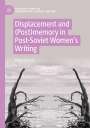 Marja Sorvari: Displacement and (Post)memory in Post-Soviet Women¿s Writing, Buch
