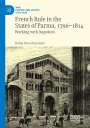 Doina Pasca Harsanyi: French Rule in the States of Parma, 1796-1814, Buch