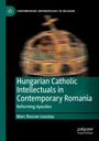 Marc Roscoe Loustau: Hungarian Catholic Intellectuals in Contemporary Romania, Buch