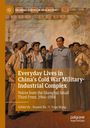 Y. Yvon Wang: Everyday Lives in China's Cold War Military-Industrial Complex, Buch