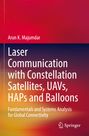 Arun K. Majumdar: Laser Communication with Constellation Satellites, UAVs, HAPs and Balloons, Buch