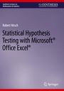 Robert Hirsch: Statistical Hypothesis Testing with Microsoft ® Office Excel ®, Buch