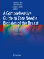 : A Comprehensive Guide to Core Needle Biopsies of the Breast, Buch
