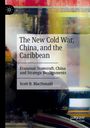 Scott B. Macdonald: The New Cold War, China, and the Caribbean, Buch