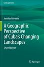 Jennifer Gebelein: A Geographic Perspective of Cuba¿s Changing Landscapes, Buch