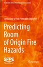 The Society of Fire Protection Engineers: Predicting Room of Origin Fire Hazards, Buch