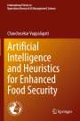 Chandrasekar Vuppalapati: Artificial Intelligence and Heuristics for Enhanced Food Security, Buch