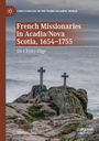 Matteo Binasco: French Missionaries in Acadia/Nova Scotia, 1654-1755, Buch