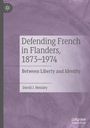David J. Hensley: Defending French in Flanders, 1873¿1974, Buch