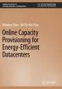 Sid Chi-Kin Chau: Online Capacity Provisioning for Energy-Efficient Datacenters, Buch