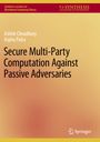 Arpita Patra: Secure Multi-Party Computation Against Passive Adversaries, Buch