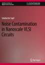 Selahattin Sayil: Noise Contamination in Nanoscale VLSI Circuits, Buch