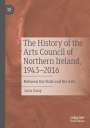 Lara Cuny: The History of the Arts Council of Northern Ireland, 1943¿2016, Buch