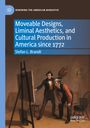 Stefan L. Brandt: Moveable Designs, Liminal Aesthetics, and Cultural Production in America since 1772, Buch