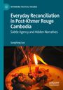Sungyong Lee: Everyday Reconciliation in Post-Khmer Rouge Cambodia, Buch