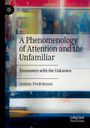 Antony Fredriksson: A Phenomenology of Attention and the Unfamiliar, Buch