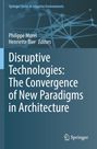 : Disruptive Technologies: The Convergence of New Paradigms in Architecture, Buch