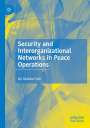 Isil Akbulut-Gok: Security and Interorganizational Networks in Peace Operations, Buch
