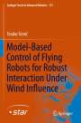 Teodor Tomi¿: Model-Based Control of Flying Robots for Robust Interaction Under Wind Influence, Buch