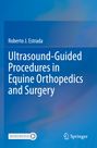 Roberto J. Estrada: Ultrasound-Guided Procedures in Equine Orthopedics and Surgery, Buch